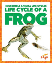 Life Cycle of a Frog (Incredible Animal Life Cycles)