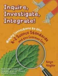 Inquire, Investigate, Integrate! : Making Connections to the K-2 Science Standards and the Common Core (Maupin House)