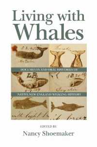 Living with Whales : Documents and Oral Histories of Native New England Whaling History (Native Americans of the Northeast)