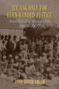 We Ask Only for Even-Handed Justice : Black Voices from Reconstruction, 1865-1877 （EXP REV）