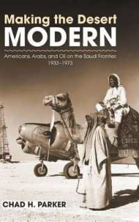 Making the Desert Modern : Americans， Arabs， and Oil on the Saudi Frontier， 1933-1973 (Culture， Politics， and the Cold War)