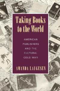 Taking Books to the World : American Publishers and the Cultural Cold War (Studies in Print Culture and the History of the Book)