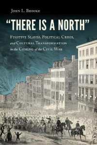 There Is a North : Fugitive Slaves, Political Crisis, and Cultural Transformation in the Coming of the Civil War