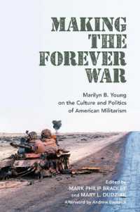 Making the Forever War : Marilyn B. Young on the Culture and Politics of American Militarism (Culture and Politics in the Cold War and Beyond)