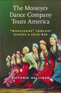 The Moiseyev Dance Company Tours America : Wholesome' Comfort during a Cold War (Culture and Politics in the Cold War and Beyond)