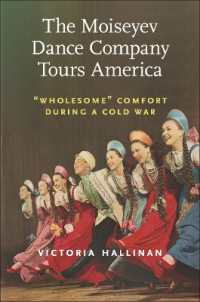 The Moiseyev Dance Company Tours America : Wholesome' Comfort during a Cold War (Culture and Politics in the Cold War and Beyond)