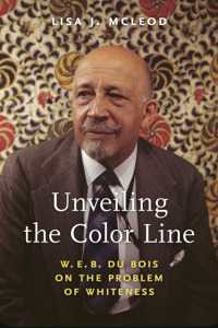 Unveiling the Color Line : W. E. B. Du Bois on the Problem of Whiteness (African American Intellectual History)