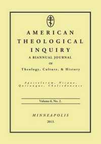 American Theological Inquiry, Volume Six, Issue Two (American Theological Inquiry)
