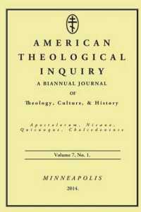 American Theological Inquiry, Volume 7, No. 1 : A Biannual Journal of Theology, Culture & History (American Theological Inquiry)
