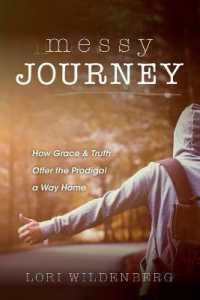 Messy Journey : How Grace and Truth Offer the Prodigal a Way Home
