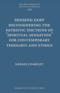 Sensing God? Reconsidering the Patristic Doctrine of ''Spiritual Sensation'' for Contemporary Theology and Ethics (Père Marquette Lecture in Theology)