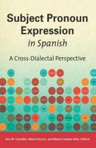 Subject Pronoun Expression in Spanish : A Cross-Dialectal Perspective (Georgetown Studies in Spanish Linguistics series)