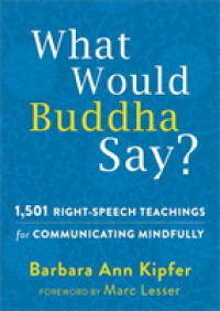 What Would Buddha Say? : 1,501 Right-Speech Teachings for Communicating Mindfully (Following Buddha)