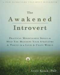 The Awakened Introvert : Practical Mindfulness Skills to Help You Maximize Your Strengths and Thrive in a Loud and Crazy World