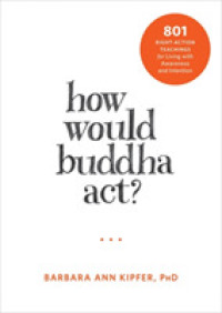 How Would Buddha Act? : 801 Right-Action Teachings for Living with Awareness and Intention (Following Buddha)