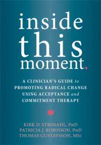 Inside This Moment : A Clinician's Guide to Using the Present Moment to Promote Radical Change in Acceptance and Commitment Therapy