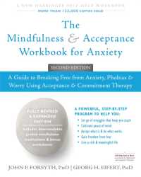The Mindfulness and Acceptance Workbook for Anxiety : A Guide to Breaking Free from Anxiety， Phobias， and Worry Using Acceptance and Commitment Therapy
