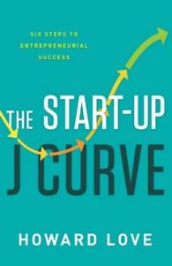 Start-Up J Curve : The Six Steps to Entrepreneurial Success