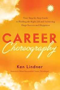 Career Choreography : Your Step-By-Step Guide to Finding the Right Job and Achieving Huge Success and Happiness