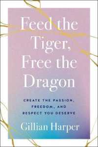 Feed the Tiger, Free the Dragon : Create the Passion, Freedom, and Respect You Deserve