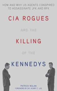 CIA Rogues and the Killing of the Kennedys : How and Why US Agents Conspired to Assassinate JFK and RFK