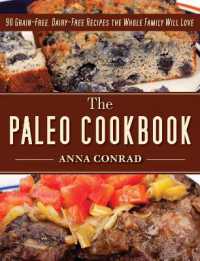 The Paleo Cookbook : 90 Grain-Free, Dairy-Free Recipes the Whole Family Will Love