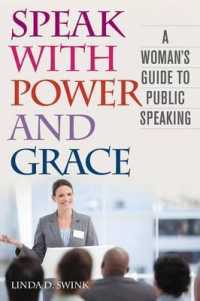 Speak with Power and Grace : A Woman's Guide to Public Speaking