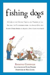 Fishing Dogs : A Guide to the History, Talents, and Training of the Baildale, the Flounderhounder, the Angler Dog, and Sundry Other Breeds of Aquatic Dogs (Canis piscatorius)