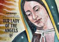 Our Lady of the Angels : The Virgin of Guadalupe on the Walls of Los Angeles