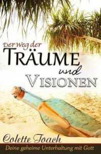 Der Weg der Traume und Visionen: Interpretiere deine geheime Unterhaltung mit Gott.