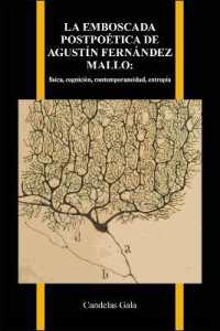 La Emboscada Postpoética De Agustín Fernández Mallo : Física, Cognición, Contemporaneidad, Entropía (Purdue Studies in Romance Literatures)