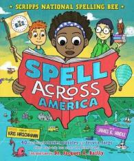 Spell Across America : 40 Word-Based Stories, Puzzles, and Trivia Facts Offer a Road-Trip Tour Across the Unites States! (Scripps National Spelling Be