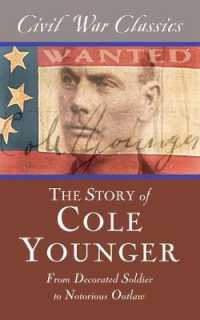 The Story of Cole Younger (Civil War Classics) : From Decorated Soldier to Notorious Outlaw