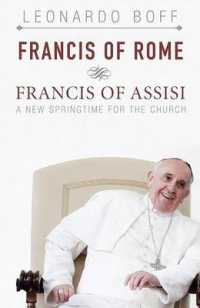 Francis of Rome and Francis of Assisi : A New Springtime for the Church