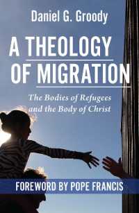 A Theology of Migration: : The Bodies of Refugees and the Body of Christ
