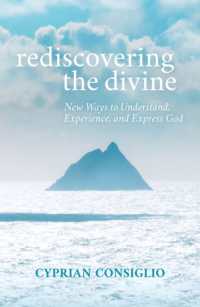 Rediscovering the Divine : Building a House with God from the Ground Up