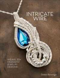 Intricate Wire : Weave 20+ Dramatic Jewelry Designs