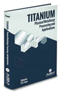 Titanium : Physical Metallurgy, Processing, and Applications