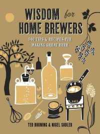 Wisdom for Home Brewers : 500 Tips & Recipes for Making Great Beer