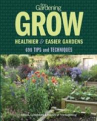 Fine Gardening Grow Healthier & Easier Gardens : 698 Tips and Techniques