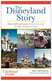 Disneyland Story : The Unofficial Guide to the Evolution of Walt Disney's Dream (Unofficial Guides)