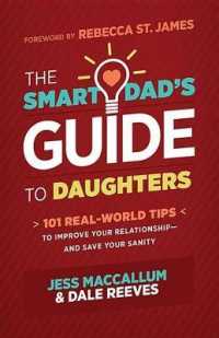 The Smart Dad's Guide to Daughters : 101 Real-World Tips to Improve Your Relationship--And Save Your Sanity