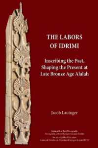 The Labors of Idrimi : Inscribing the Past, Shaping the Present at Late Bronze Age Alalah