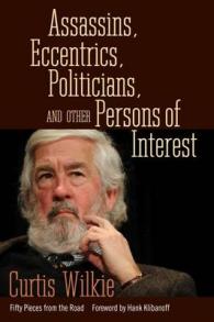Assassins, Eccentrics, Politicians, and Other Persons of Interest : Fifty Pieces from the Road