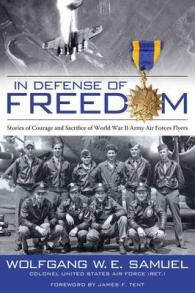In Defense of Freedom : Stories of Courage and Sacrifice of World War II Army Air Forces Flyers
