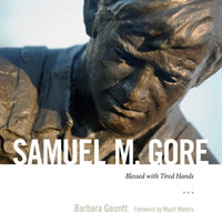 Samuel M. Gore : Blessed with Tired Hands
