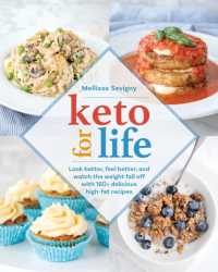 Keto for Life : Look Better， Feel Better， and Watch the Weight Fall Off with 160+ Delicious High -Fat Recipes