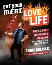 Eat Your Meat, Love Your Life : Rock and Roll Carnivore Cooking to Crank Your Kitchen to 11