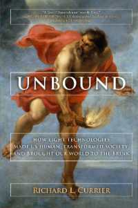Unbound : How Eight Technologies Made Us Human, Transformed Society, and Brought Our World to the Brink