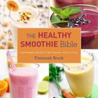 Healthy Smoothie Bible : Lose Weight, Detoxify, Fight Disease, and Live Long -- Hardback